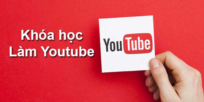 Khóa học làm Youtube ở Hà Nội – 4 khóa học được đánh giá cao